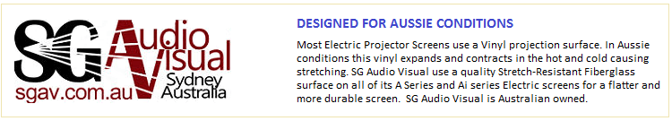 Designed for Aussie conditions. Most electric projector screens use a vinyl projection surface.In aussie conditions this vinyl gets hot and stretches.SG Audio Visual include a stretch resistant fiberglass surface on all of its A series screens for a flatter and more durable screen